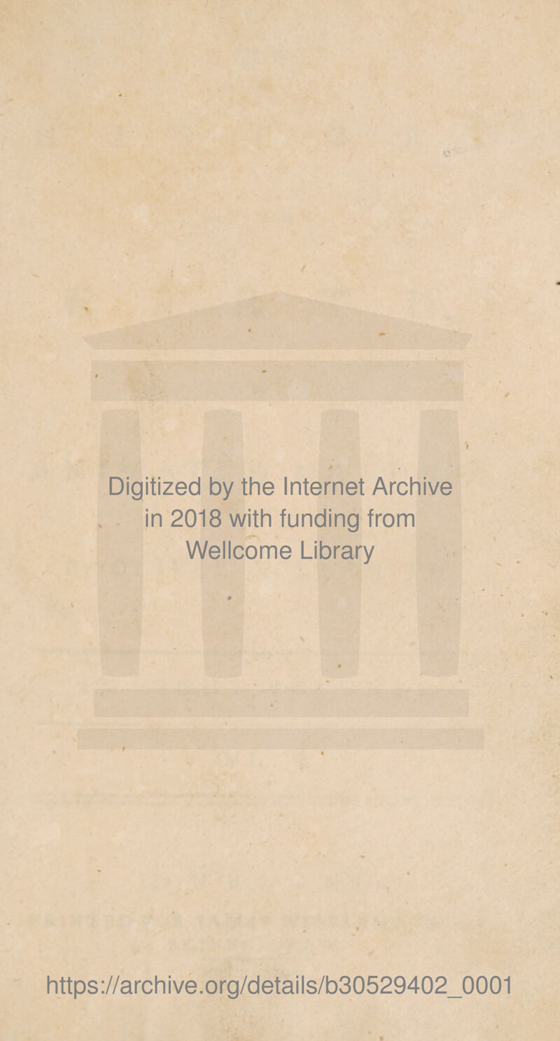 Digitized by the Internet Archive in 2018 with funding from Wellcome Library https://archive.org/details/b30529402_0001