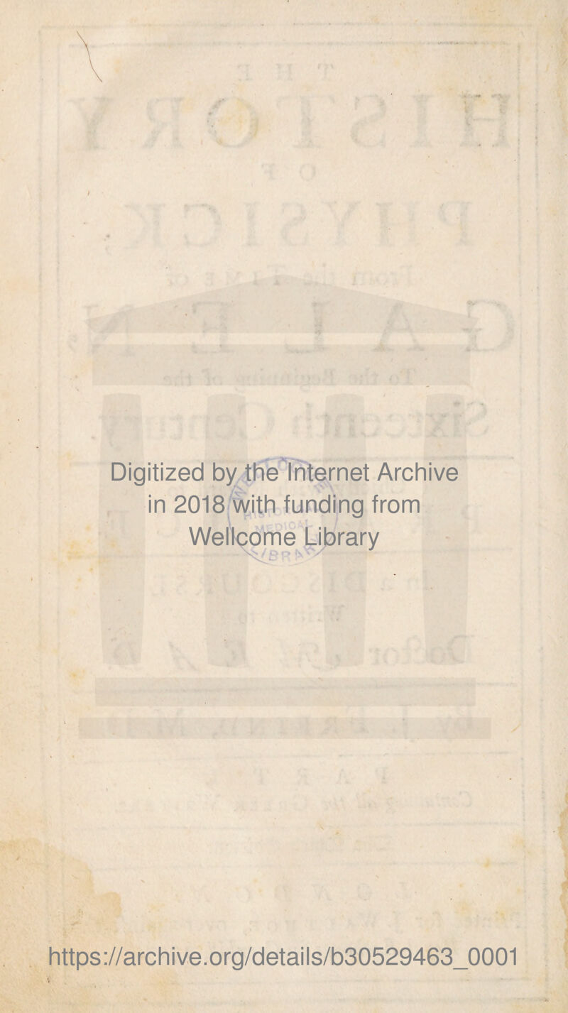 «*5T Digitized by the Internet Archive in 2018 with funding from Wellcome Library https://archive.org/details/b30529463_0001