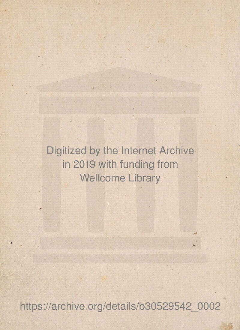 ,1' — 1 ' I • ,1 -'; ■ vT l Digitized by the Internet Archive in 2019 with funding from Wellcome Library v 1 A- 1 < \ • *i'• ' https://archive.org/details/b30529542_0002