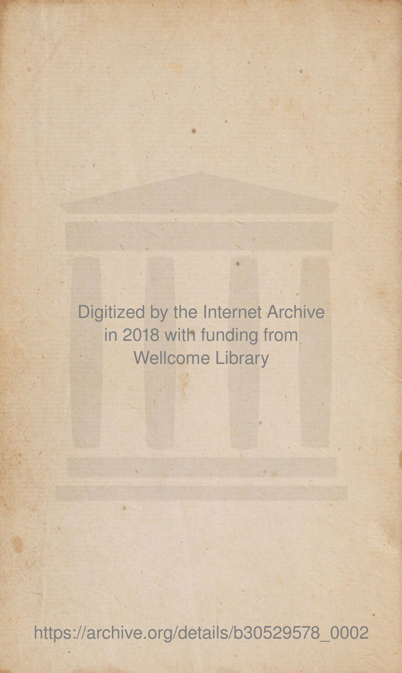 f- (, ) • \ N . « ^ ) I \ ' I 1 . \ . &gt; I Digitized by the Internet Archive in 2018 with funding from Wellcome Library https://archive.org/details/b30529578_0002