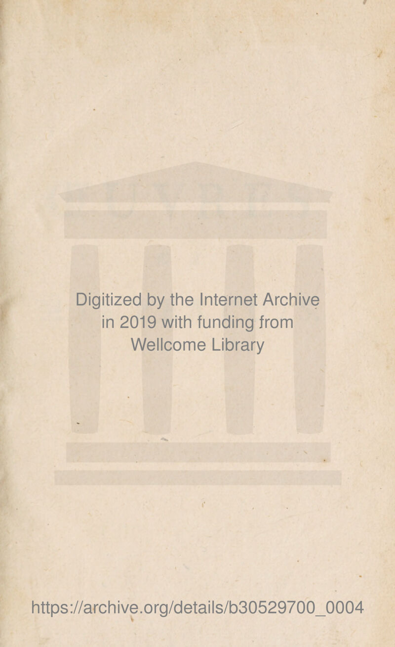 Digitized by the Internet Archive in 2019 with funding from Wellcome Library https://archive.org/details/b30529700_0004 V