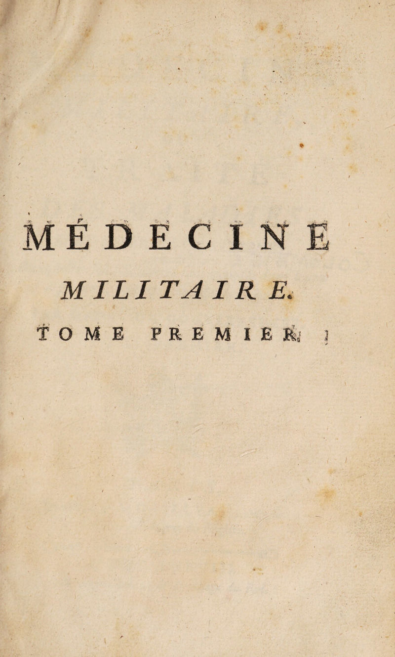 MËDECI M IL I TA IR E. TOME PREMIE J; % l