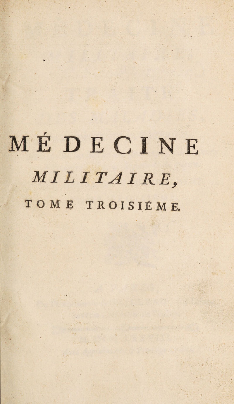 MÉ D E C I N E militaire. TOME TROISIÈME