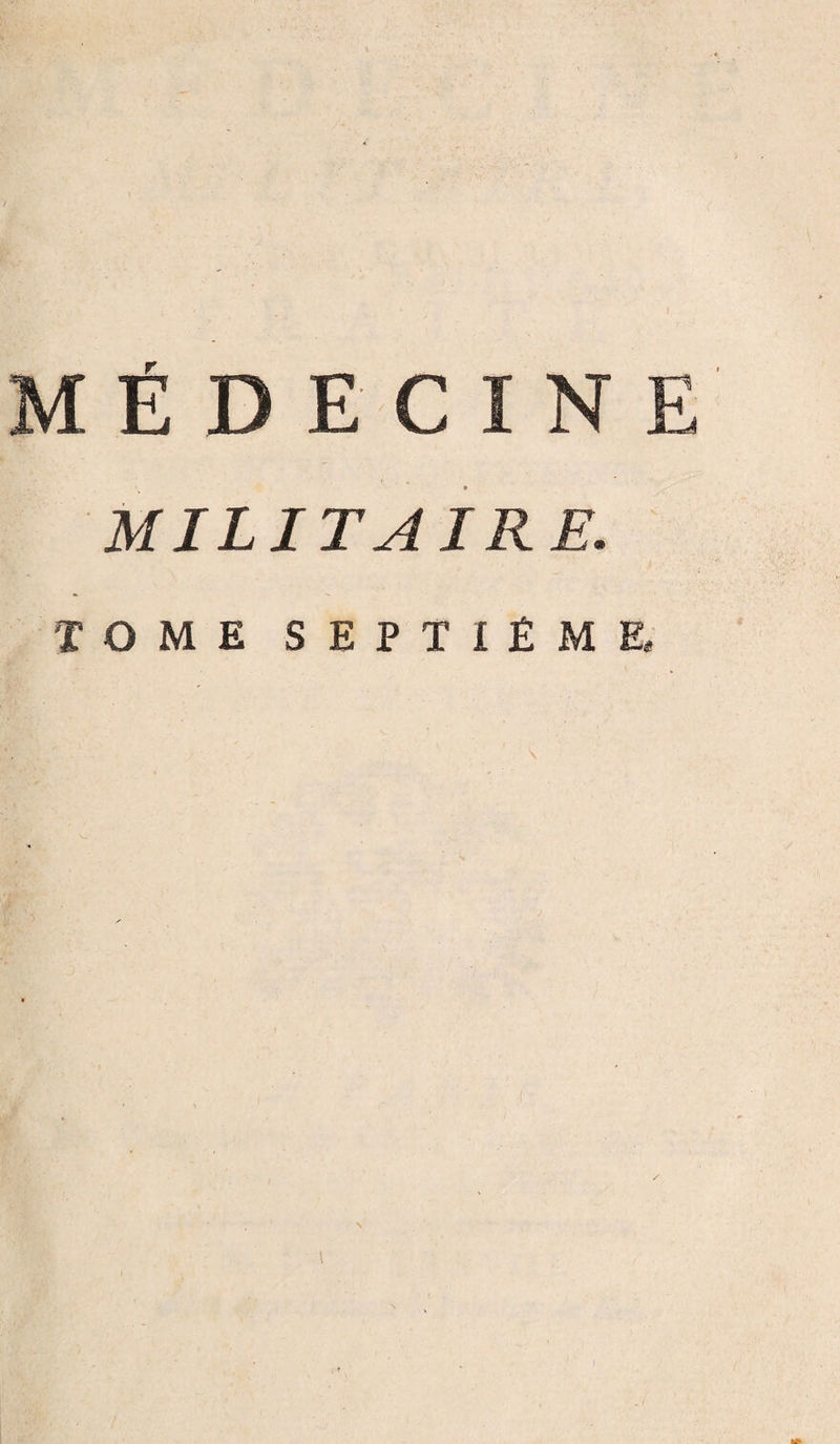 / MÉDECINE MILITAIRE. TOME SEPTIÈME, l