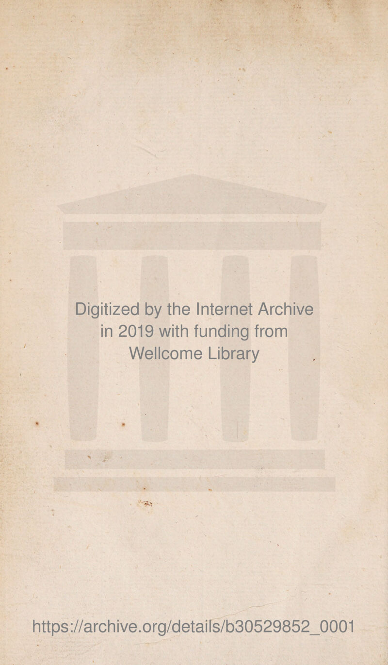 \ r\ • % 7 u % Digitized by the Internet Archive in 2019 with funding from Wellcome Library > . ,+ r * ! \ https ://arch ive. org/detai Is/b30529852_0001