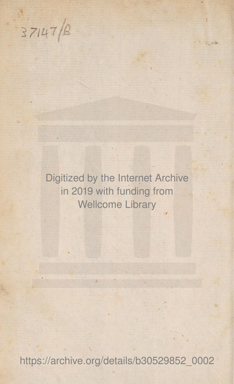 Digitized by the Internet Archive in 2019 with funding.from Wellcome'Library * ■, 1 •J \ If V • \ https://archive.org/details/b30529852_0002 '