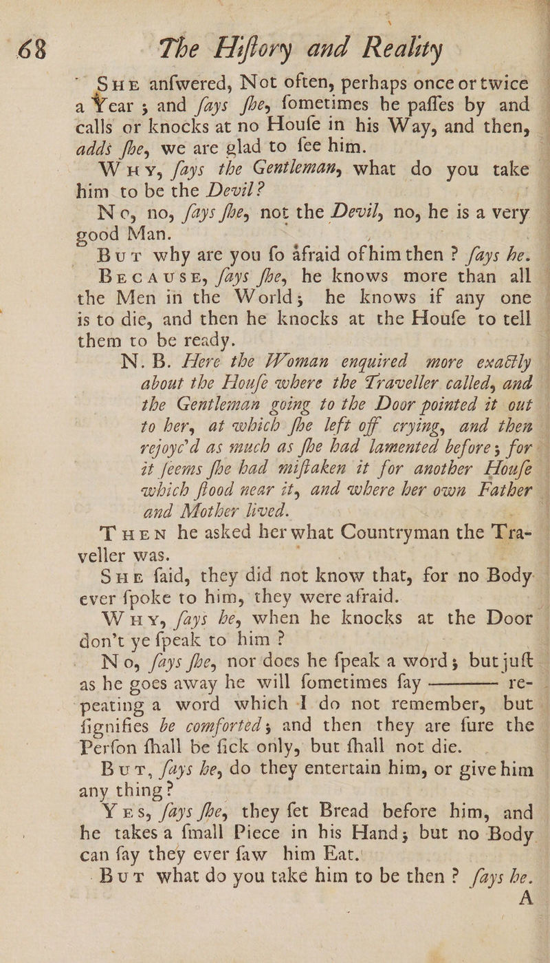 adds fhe, we are glad to fee him. him to be the Devil ? good Man. them to be ready. ana Mother hved. veller was. : ever fpoke to him, they were afraid. don’t ye fpeak to him? as he goes away he will fometimes fay Perfon fhall be fick only, but fhall not die. any thing? can fay they ever faw him Eat.’ Burt what do you take him to be then ? /ays be.