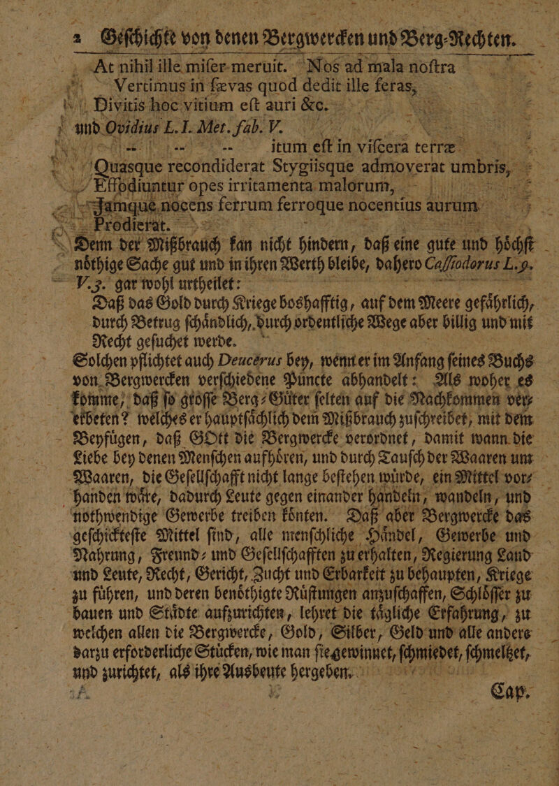 P Sſhte ve von denen u Bergiwerdenun und berg duden Vertimus in ſæ vas quod dedit Be feras, 1 Digi hoe vitium eft auri&amp;e.. Er 1. Mer. Fab. V. 18 m N 85 e opes irritamenta malorum, V. 5. gar wohl urtheilet: Recht geſuchet werde. von Bergwercken verſchiedene Püncke abhandelt: Als woher es neee Nahrung, Freund; und Geſellſchafften zu erhalten, Regierung Land N —