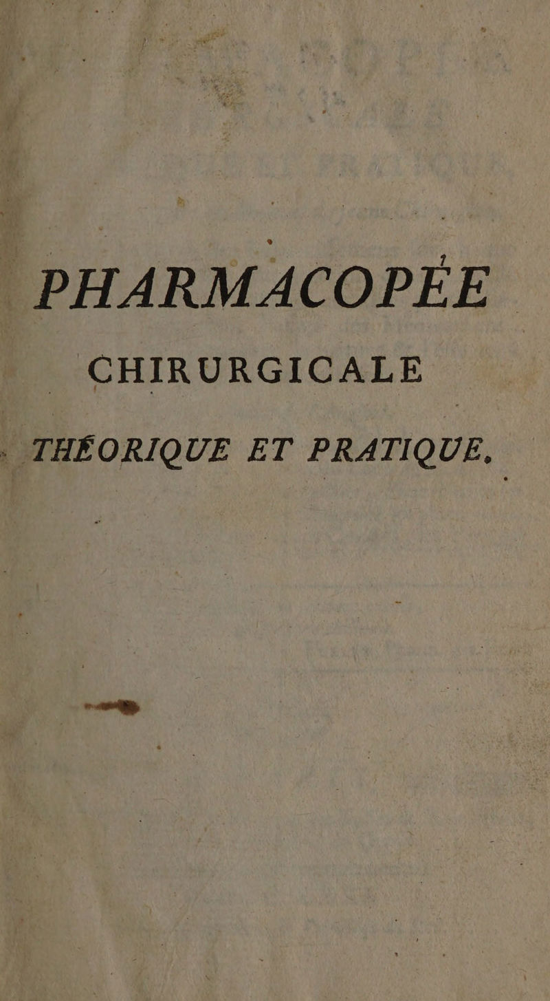 | PHARMACOPÉE CHIRURGICALE : THÉORIQUE ET PRATIQUE,