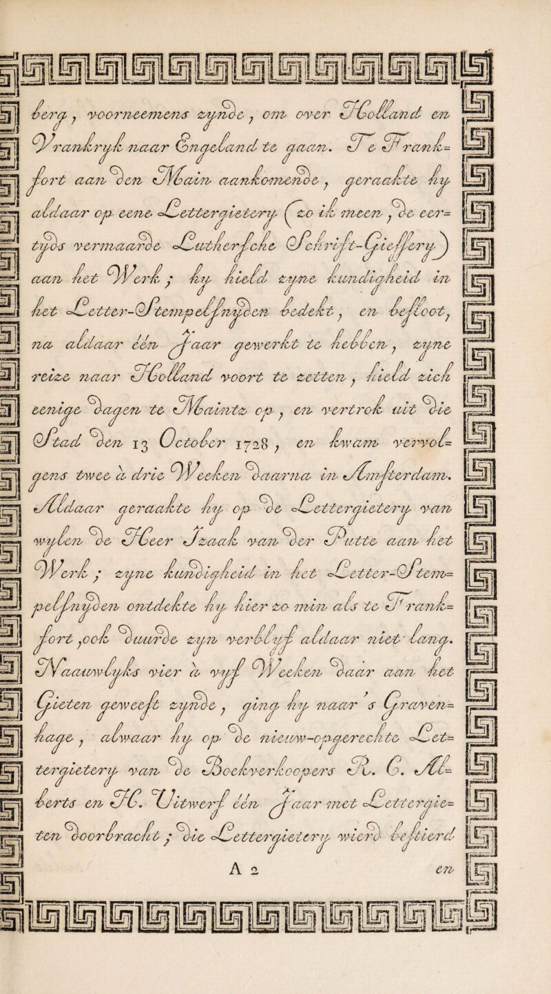 sij .1 ■j v-oorneemens ziende ; om over lót ooiland en ra-nl- iLl Rem Lort aan Adc, adelaar op- eene s=eJ 3 «na j i&ra; ■yoornc^mcns zu 94 ~anlryl naar foiioelan d te o aan . zJ e J1 hen hilain aanlomcnoe; yeraalte ly op- eene Hetterqleter?/, (ho il meen ;he eer= tyd-6 vermaand) e <JfétatlerJ!c/ie Qj^crzrl^t-Gief^ aan iet ’Werl; iti■ Aield ■enne AandiqAeid In ? I / ■ / let etter-OTtezapelylnyP. en ledelt; ^ leJZoot7 ?za aldaar één pj'aar yewerlt te lellen; enne uil of land voort te zetten; held ziel Pd .-ere reine naar eene iye hay aqen te aintz op ? en vertro A alt h ie Qhtad hen 13 Oetoler 1728 en hvam vervol mama en £ in uAfmlterdam. J m mamÊm j n «dl yen$ twee d dode hVeeleiz h uHdaar gemafte ly op he <Jféetteryietery van wylen he u deer <Jzaal v-a?z her llPatte aan let Werl; zyne lahciyleid in let hf etter-Qftem= peljdnyo- en ontdelte la lier zo min als te l 7 rante- n verneigaldaam niet'fany. JPort pol AaiirOe zy IVaatzw lyh vier d v-yjl A P'ee d en haar aan let Cyieten yeweejd ziynde ; yiny ly z , 4 naar <r G, ~aven- df aye ; alwaar ni teryietery van G lerts en hl. Uitwenv. e nzeaw-opyereefite Het= -i l. (d. ati / / 'env-ertu vcoopers / / een pj euir met oU-ettcryie^ ten o 00 rlraclt y hie hle tiery iet e ry wiero- leltierd A n en