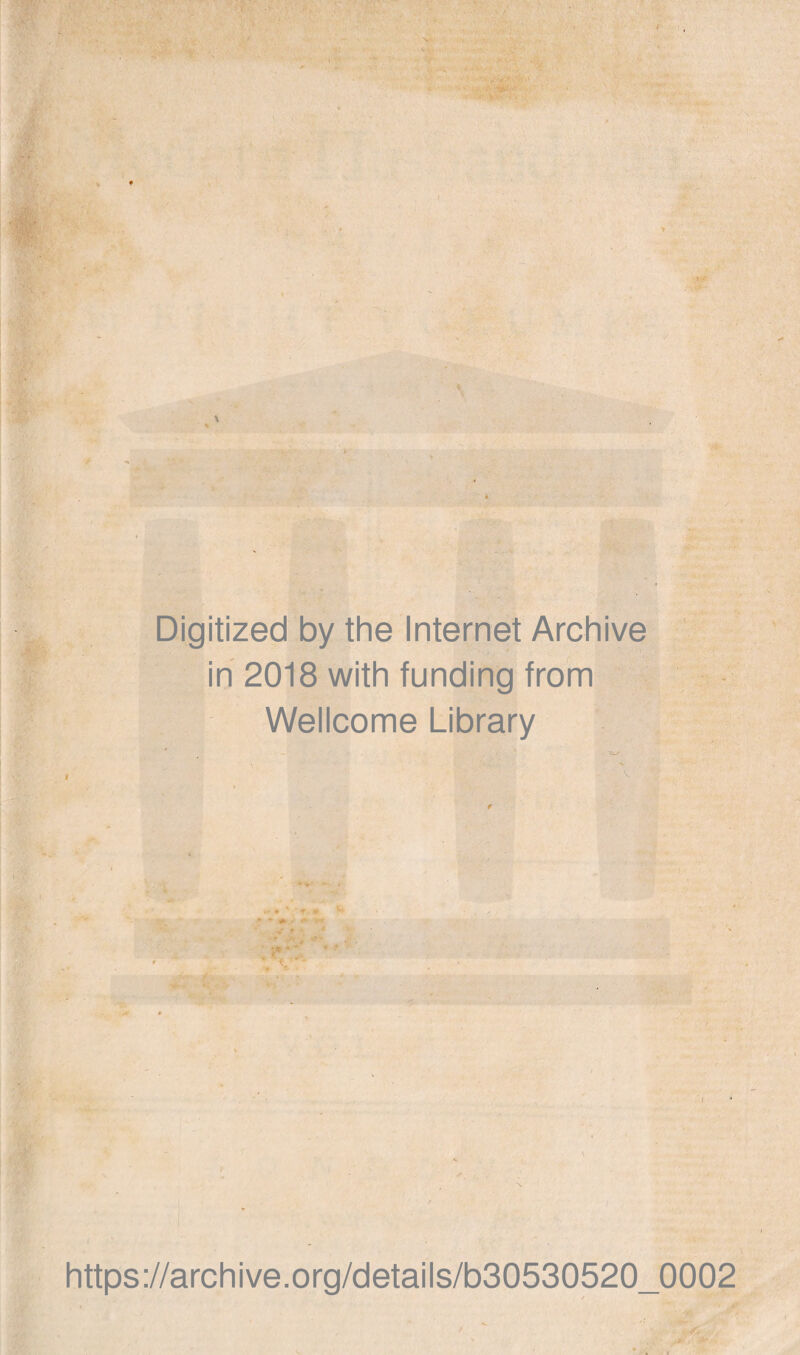 ■ , Digitized by the Internet Archive in 2018 with funding from - . Wellcome Library '/V- V* .* https://archive.org/details/b30530520_0002 ft I