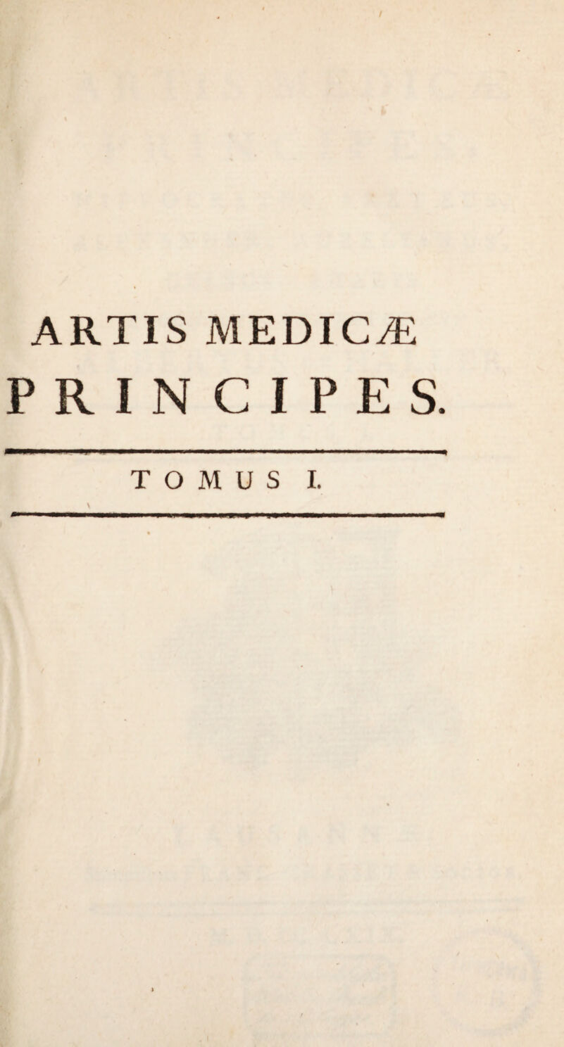 / ARTIS MEDICAE PRINCIPES. TOMUS I.