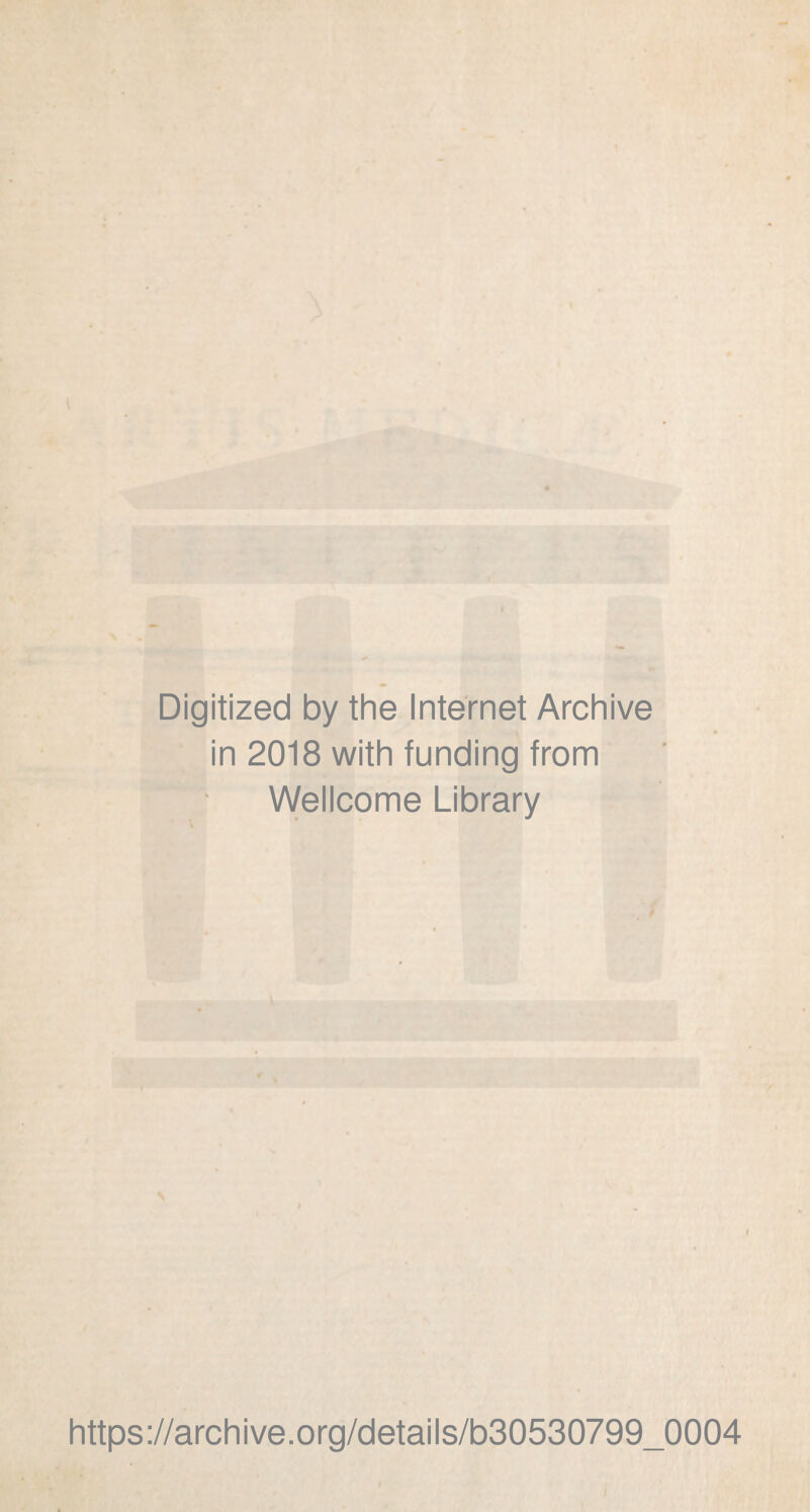 Digitized by the Internet Archive in 2018 with funding from Wellcome Library https://archive.org/details/b30530799_0004