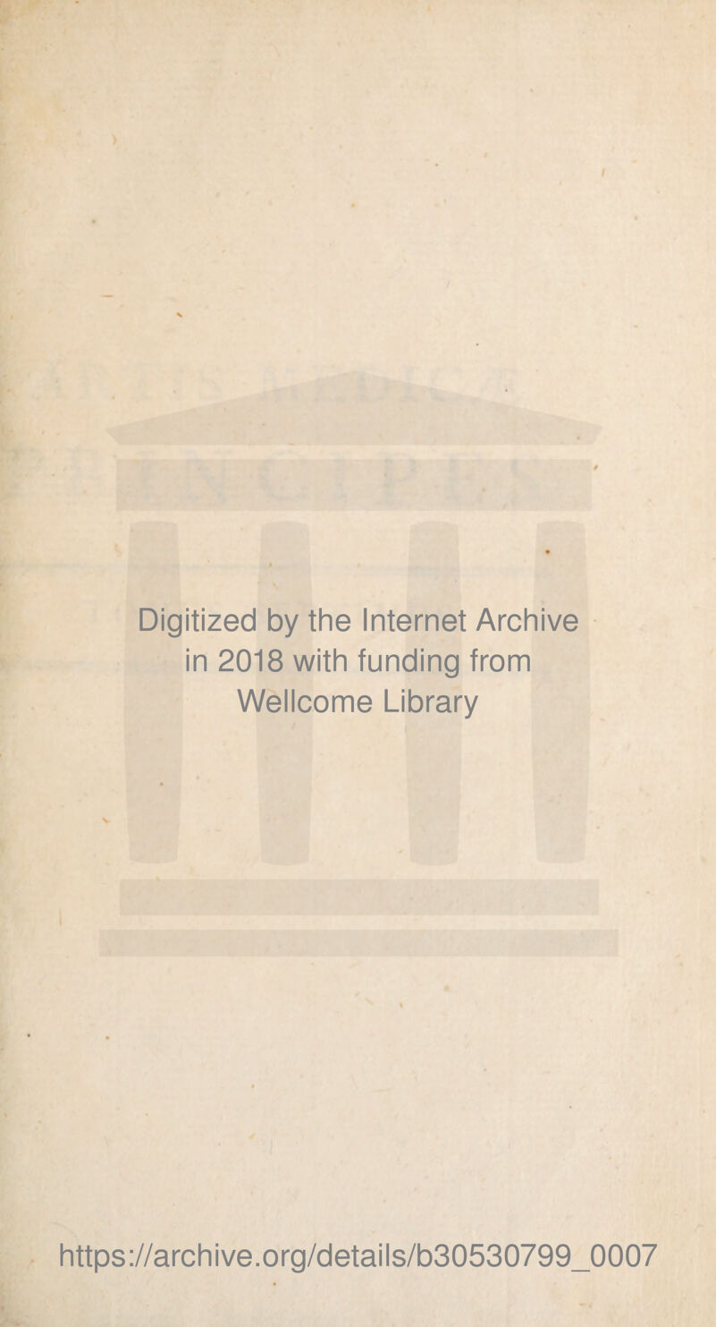 Digitized by the Internet Archive in 2018 with funding from Wellcome Library https://archive.org/details/b30530799_0007