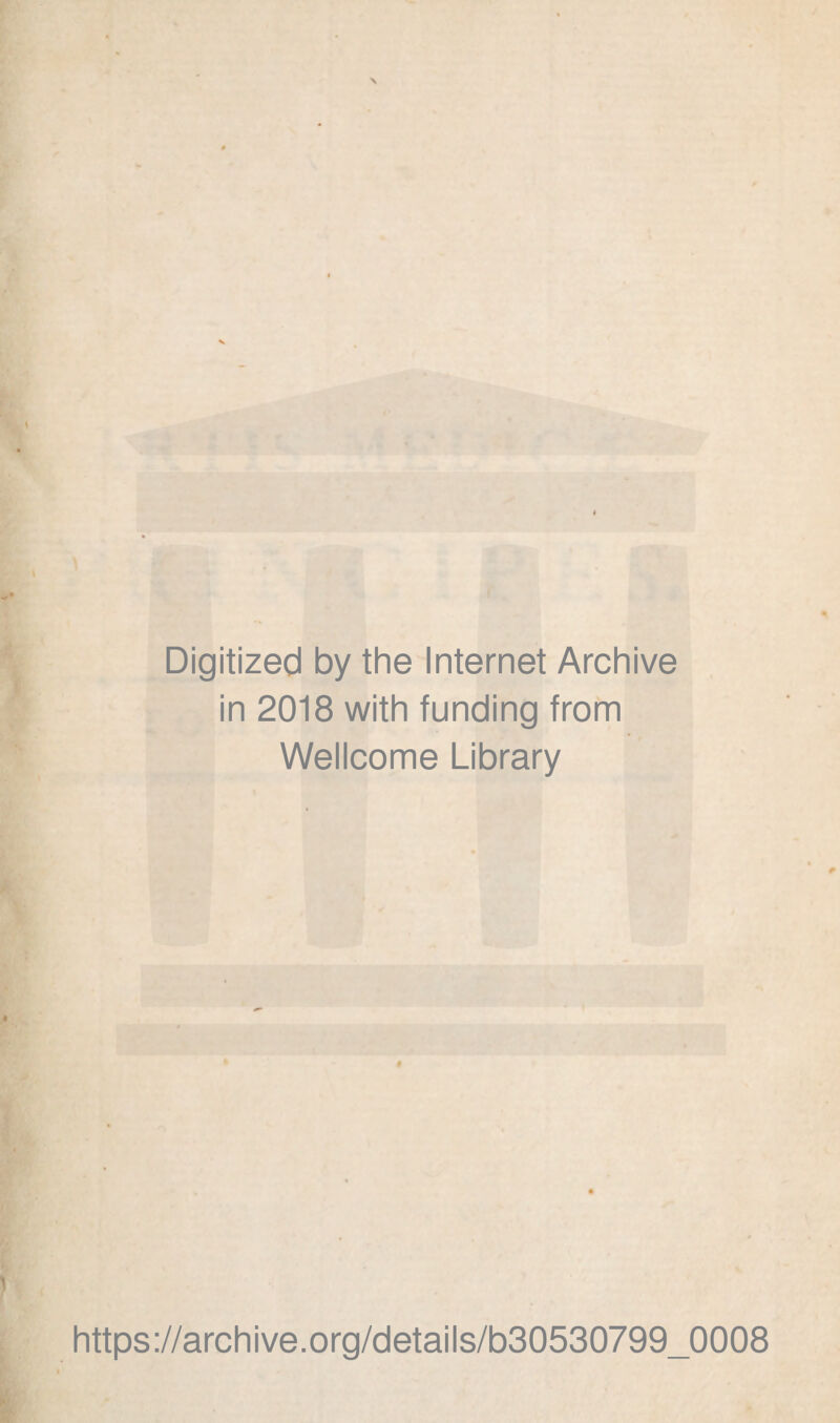 Digitized by the Internet Archive in 2018 with funding from Wellcome Library https://archive.org/details/b30530799_0008