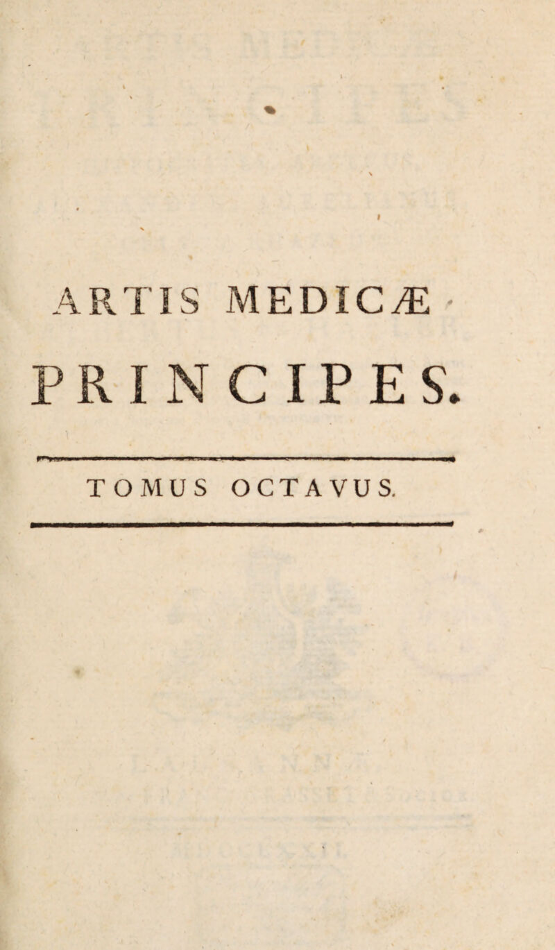 ARTIS MEDICAE- PRINCIPES. r>ii<i» . — < —- - ■> ■■■..-.i ... .-w TOMUS OCTAVUS.