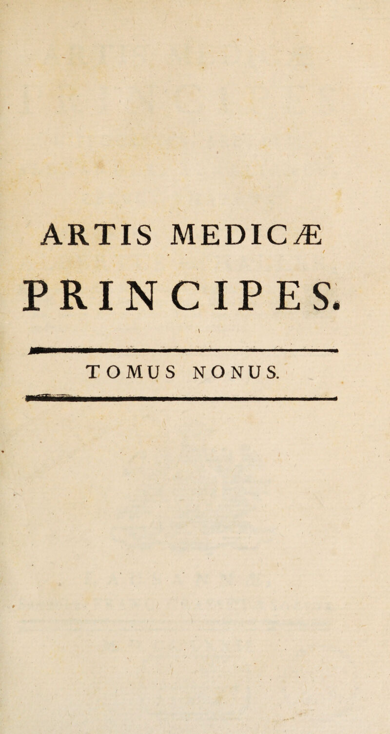 ARTIS MEDICAE / PRINCIPES. \ TOMUS NONUS.