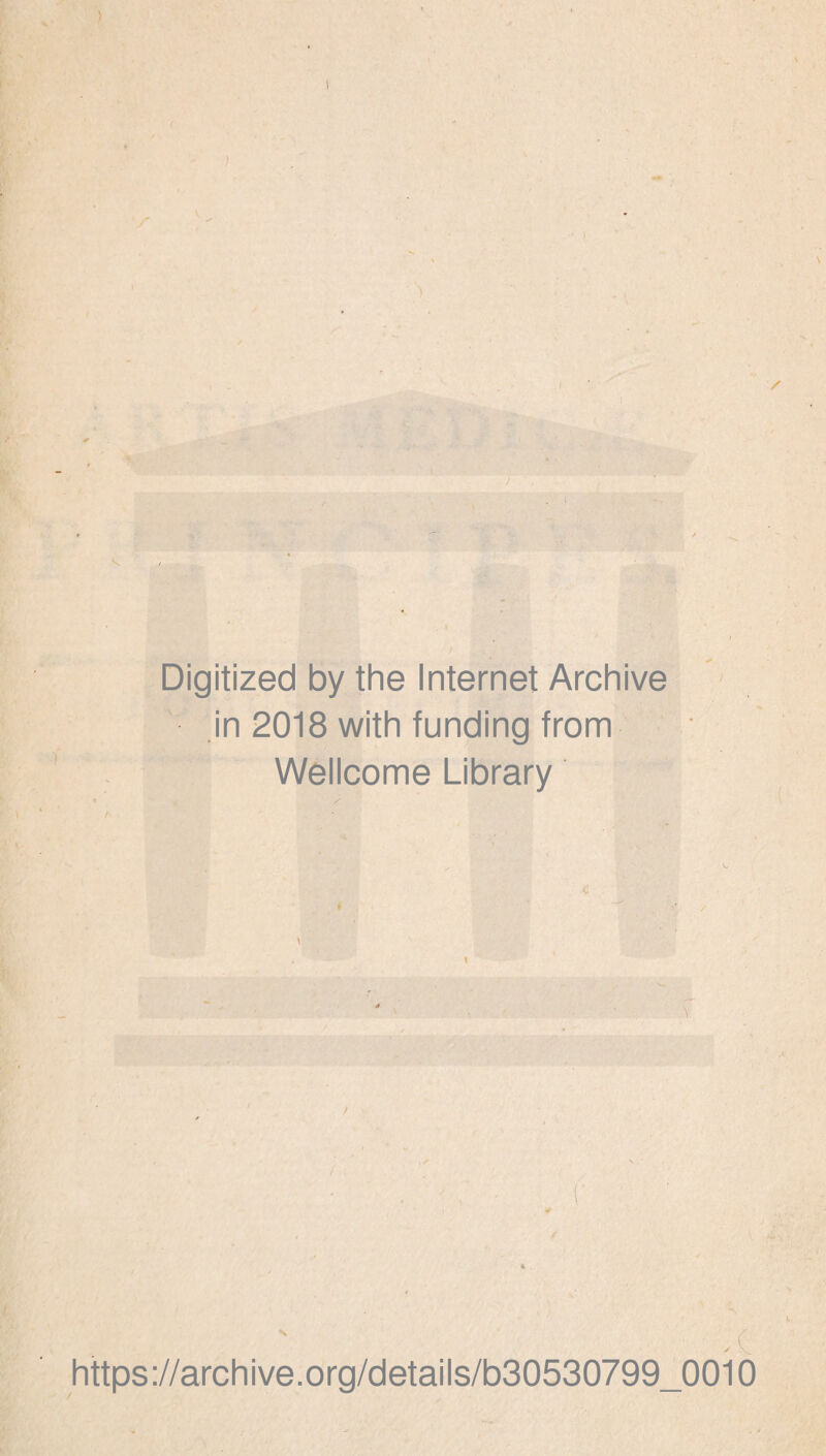 . ' Digitized by the Internet Archive in 2018 with funding from Wellcome Library https://archive.org/details/b30530799_0010