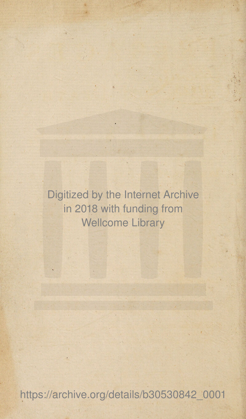 Digitized by the Internet Archive in 2018 with funding from Wellcome Library https://archive.Org/details/b30530842_0001