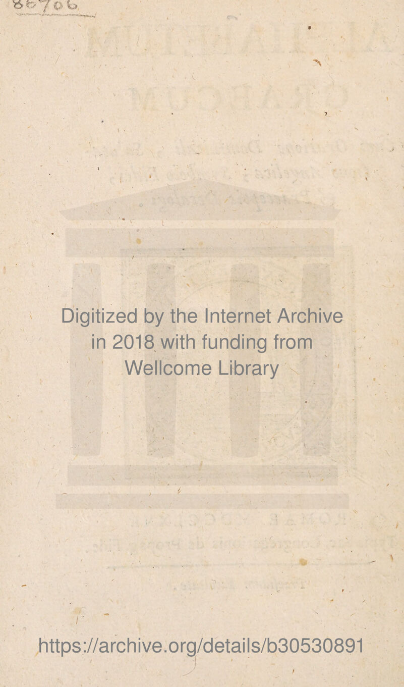 .. (. Λ '■) ' f v ■ -y' 1 I : * -* Digitized by the Internet Archive in 2018 with funding from Wellcome Library \ / i · ,4 w i , - v vi , t !' https://archive.org/details/b30530891