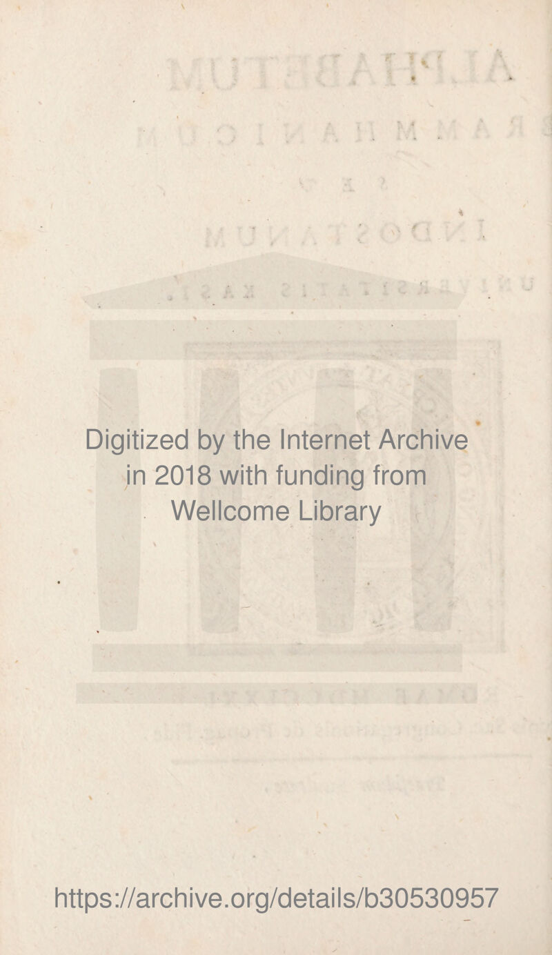 Digitized by the Internet Archive in 2018 with funding from Wellcome Library https://archive.org/details/b30530957