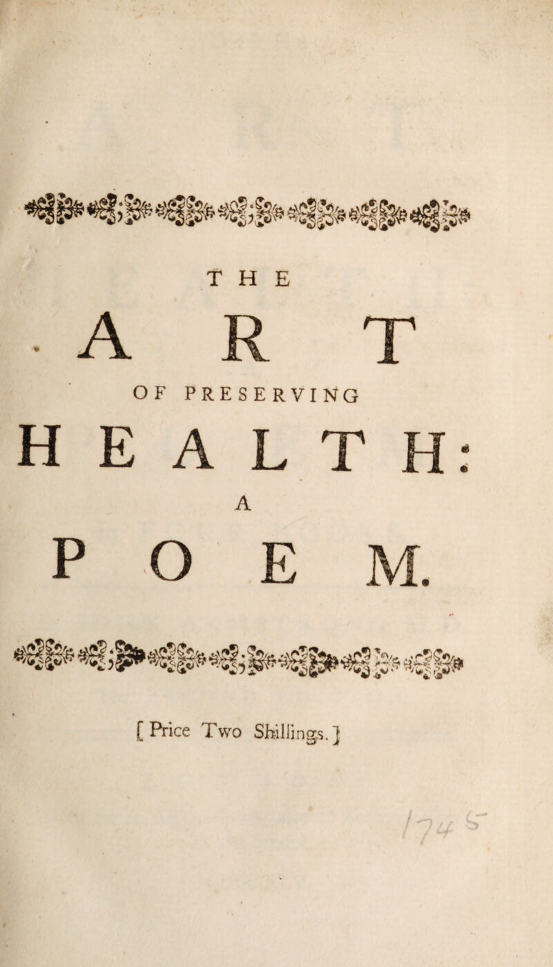 OF PRES E RVING H E A L T A POE [Price Two Shilling.s.]