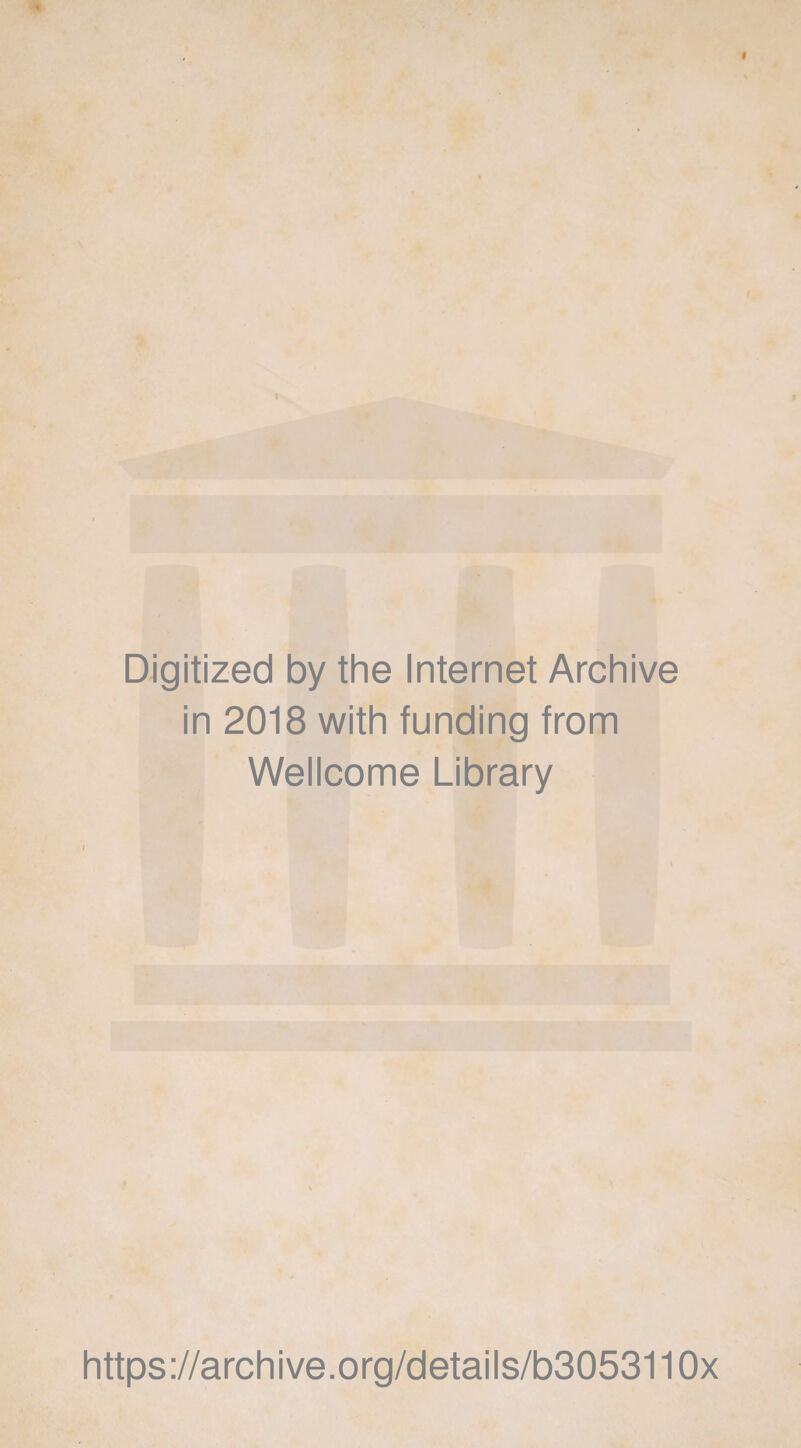 Digitized by the Internet Archive in 2018 with funding from Wellcome Library https://archive.org/details/b3053110x