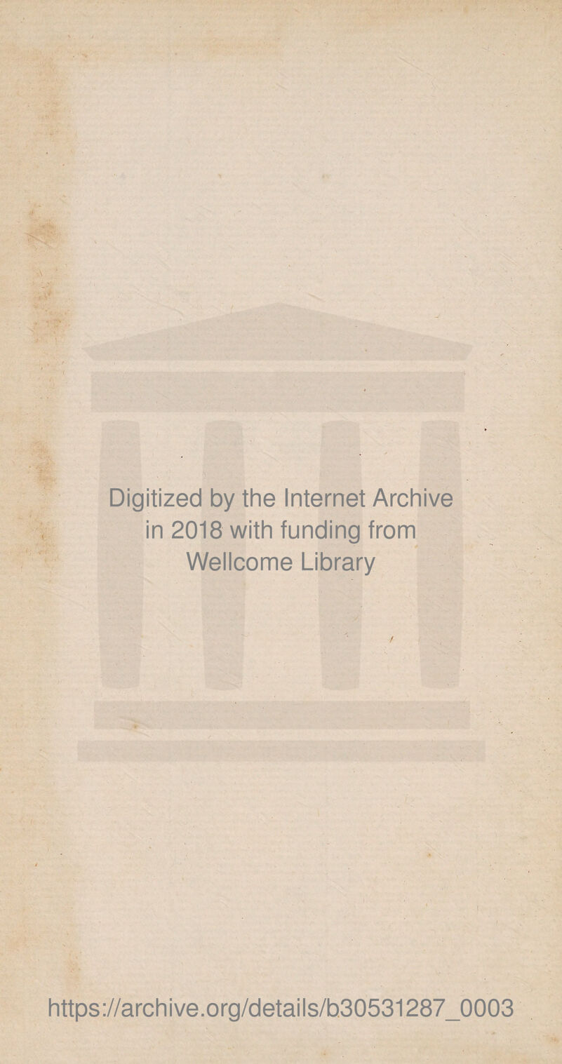 Digitized by the Internet Archive in 2018 with funding from * Wellcome Library ''.V https://archive.org/details/b30531287_0003