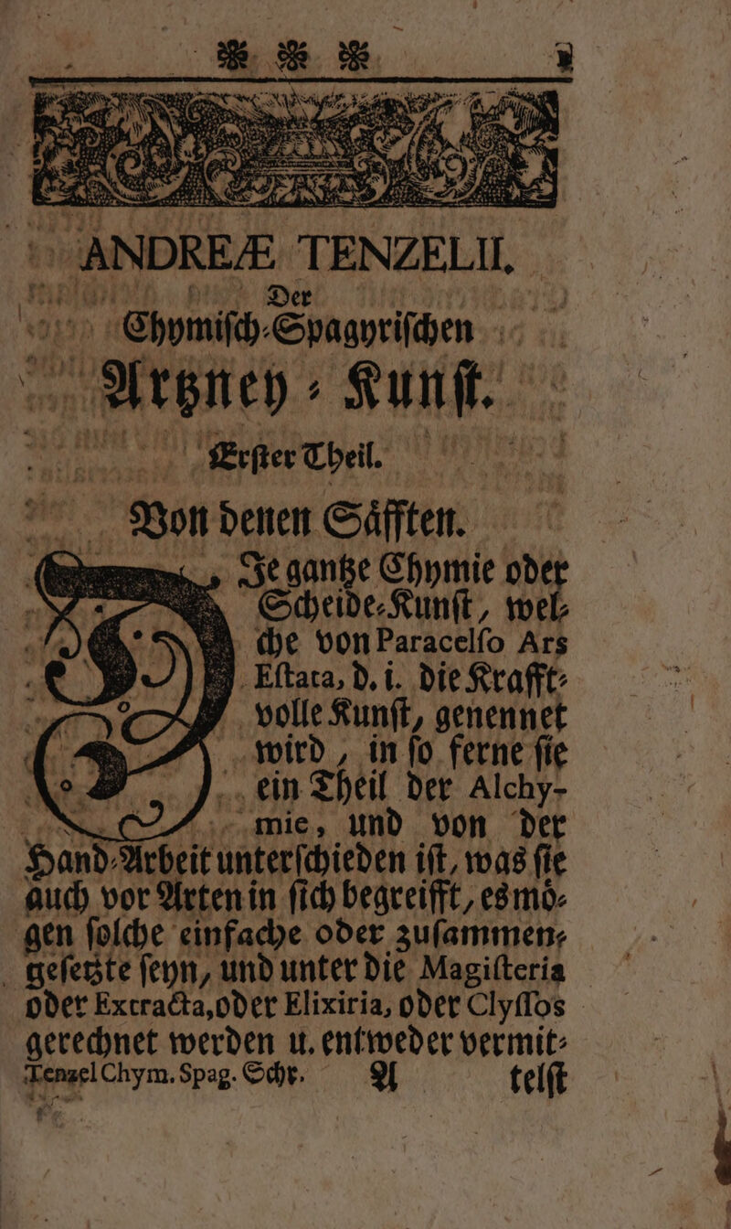 Scheide ⸗Kunſt, wel che von Paracelſo Ars Eſtata, d. i. die Krafft⸗ volle Kunſt, genennet wird, in ſo ferne ſie ein Theil der Alchy- | mie, und von der P Nebel unterkhieden iſt, was fe auch vor Arten in ſich begreifft, es moͤ⸗ gen ſolche einfache oder zuſammen⸗ gerechnet werden u. entweder vermit⸗ A Spag. Scht. telſt