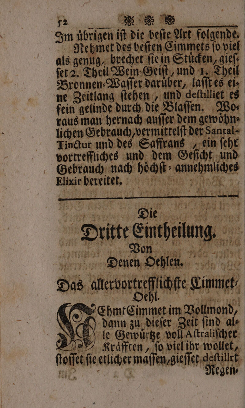 . die be te! Art folgende | 805 e el Wen ei 1 ‚und. I. Theil Bronnen⸗Waſſer darüber, laſſt es ei ne Zeitlang stehen. „ und deftilliet es fein gelinde durch die Blaſſen. Wo⸗ raus man . uuſſer Ne lichen Gebrauch, vermittelſt der Santal⸗ Tinctut und des Saffrans „ ein ſehr vortreffliches und dem 2 00 und Gebrauch nach hoͤchſt⸗ annehmliches ig ee e ee: 92 | . Oe hl. TERN K [AR x EhmtCimmeti im e s dann zu dieſer Zeit find. ale le Gewürke voll Aſtraliſcher 2 Kraͤfften, ſo viel ihr woll t, 2 fie e mas jen,gieffei delti Hi ce Regen;