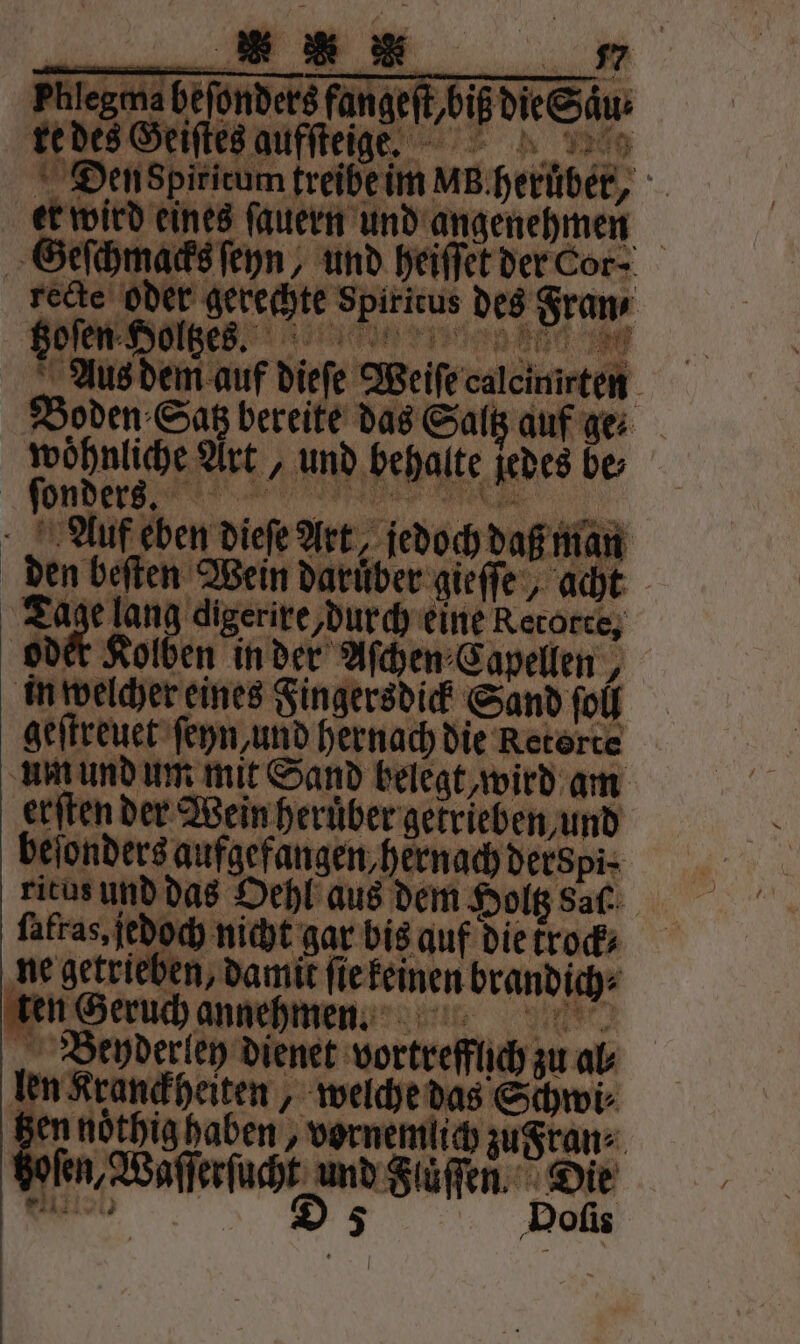 recte on ehe‘ Seele des ar tzoſen Holtzes. e Aus dem auf dieſe Weiſe ealchtinth Boden Satz bereite das Saltz auf ge⸗ engere Art, und behalte jedes be⸗ ſonders Auf eben diefe Art, jedoch v ſman den beſten Wein darüber: gieſſe, acht . digerire, durch eine Rerotce, Kolben in der Aſchen⸗Capellen / Be eines Fingersdick Sand IT geſtreuet ſeyn, und hernach die Reterte um und um mit Sand belegt, wird am erſten der Wein heruͤber getrieben, und beſonders aufgefangen, hernach derspi⸗ ritus und das Oehl aus dem Holtz sal ſafras. jedoch nicht gar bis auf die krock⸗ ‚ne getriel 7 5 — fiefeinen brandich: 5 ten Geruch anneh Behyderley rer vortrefflich; zu ak Ion randhaten, „welche das Schwi⸗ en Wafer vornemlich zu Fran⸗ n 2 Flöſſen. Bots olis.