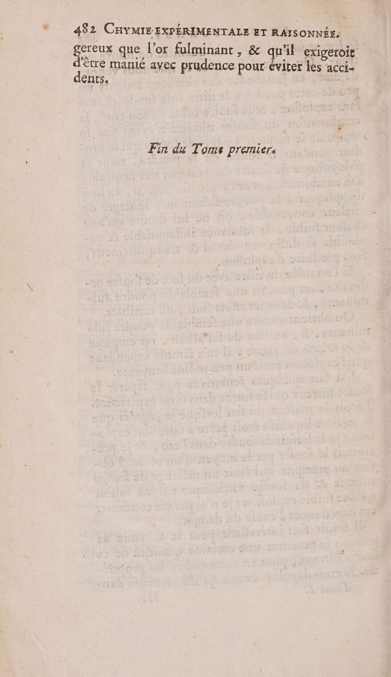 queue que l'or fulminant, &amp; qu'il exigeroit être manié avec prudence pour éviter les acci- dents, | Fin du Toms premier.