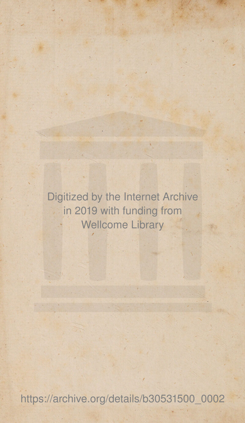 Digitized by the Internet Archive in 2019 with funding from Wellcome Library https://archive.org/details/b30531500_0002