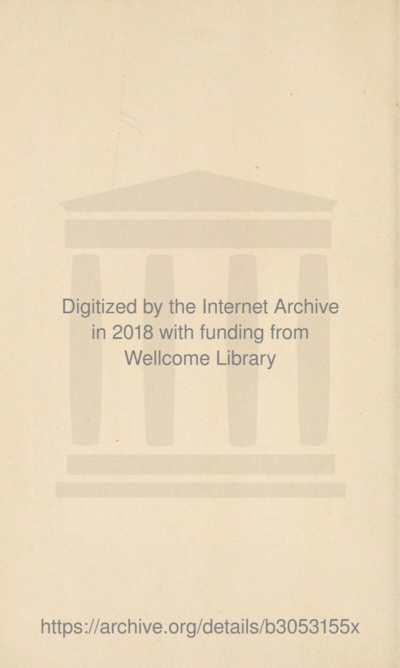 Digitized by the Internet Archive in 2018 with funding from Wellcome Library https://archive.org/details/b3053155x