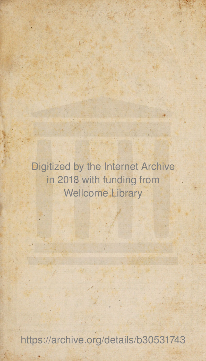 Digitized by the Internet Archive in 2018 with funding from Wellcome library 1 , * \ r i https://archive.org/details/b30531743