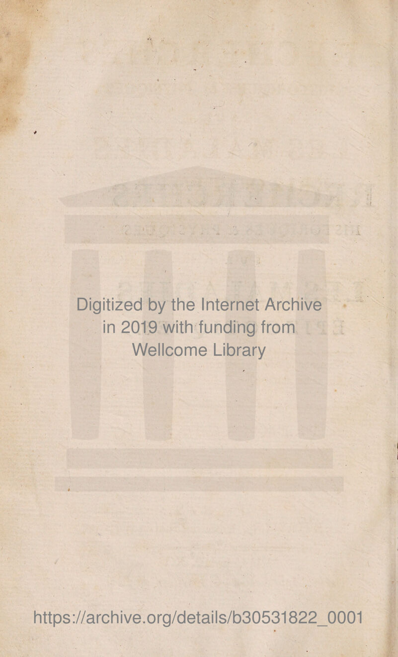 Digitized by the Internet Archive in 2019 with funding from Wellcome Library \ https://archive.org/details/b30531822_0001