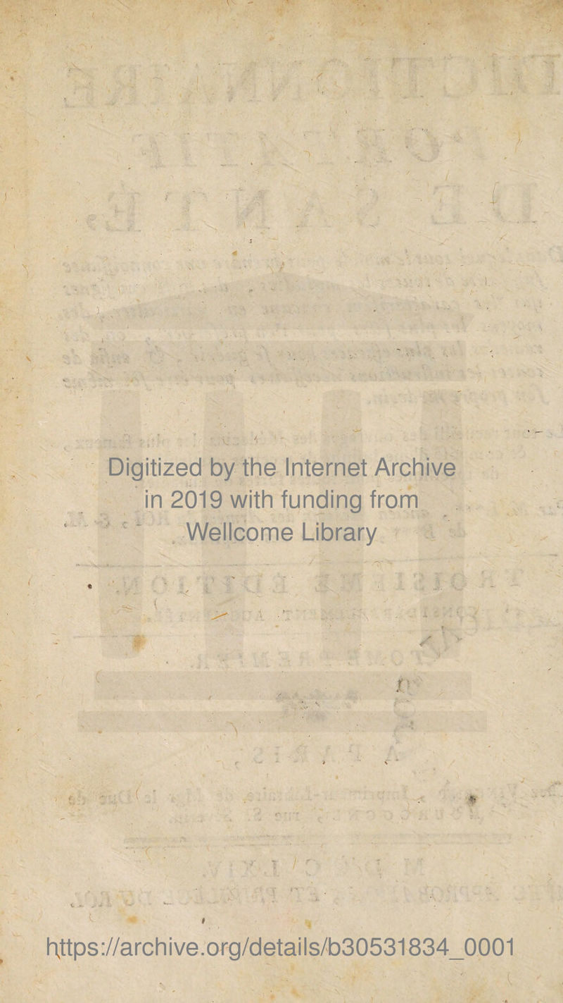 J Digitized by the Internet Archive in 2019 with funding from Wellcome Library https://archive.org/details/b30531834_0001 ■ \ ; ' -‘k ■'