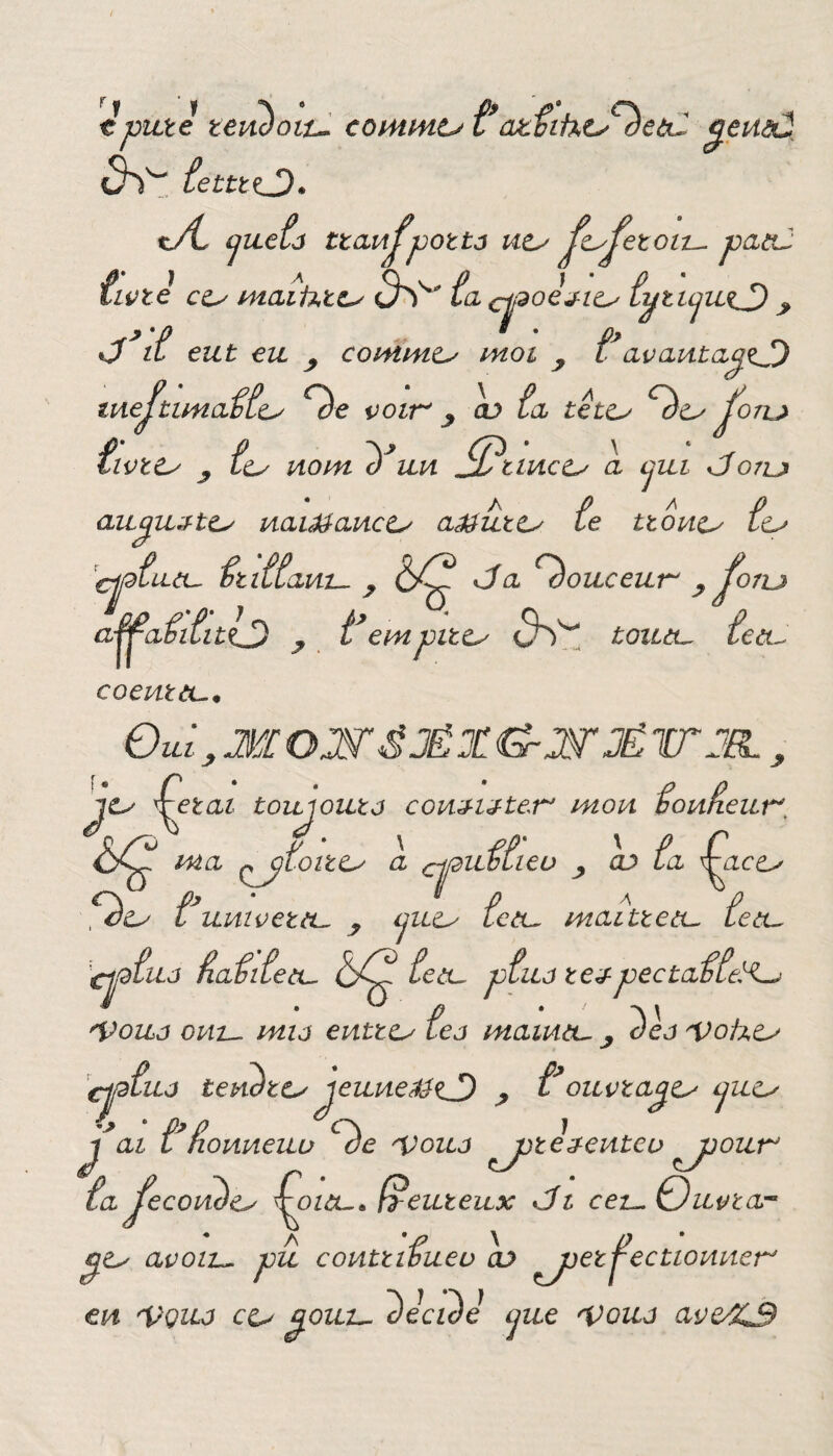 tpute tene)oiucommet i* azfihtf^eàu <jeu&J oh'* ûtttzj). xSL jueta ttanjpotta uts JcJetoiu patù ûvte et; maihtcs ÔS' ta c^oej-iu tytuju^) > fit eut eu „ co’Aimts moi , t* avantacjtj) inej. lima 2 commu moi y ttu Qe voir' 9 cv te ù Wtts t Ls nom o un a têtu f071^ ê)*un Sï?tmcts a qui Joru f A 0 A le t. aupuztu naiMancts a&utts le ttone> lu> cjdtutu diittanu y 6Ç ouceur' , f°ru a-ffaiititçj) ? t’ empitts 3^ toutu têtu coenttt_• Oui ; M OW <$JË X JÉ TT JfL y tonteur'. u ttieu j cd ta tracts r. r ju ^état t oui ont j conïwter' mon y. foitu a T (jUts t. cou maittetu têtu *ç ma %, t uni v et tu clfituo dot lie tu t/tj têtu ptua te3- pectafteX 'Voua c nu. mia enttu te j maintu ^ ê)ea Vohu cjptuo ienxJtu jeune&zJ) ? t*ouvtaju cjuu j ai t*dionneuu Cê)e 'Voua ^jjtêaenteu ^jjourJ ta Je co vu) u ^oitu* fïeuteux *Jt ceuQuvtœ- Uju avoiu pû conttitueu cd ^jjetJctionner' en 'Vqiu eu ^.ouu Viciée ijue Voua avetZJ9