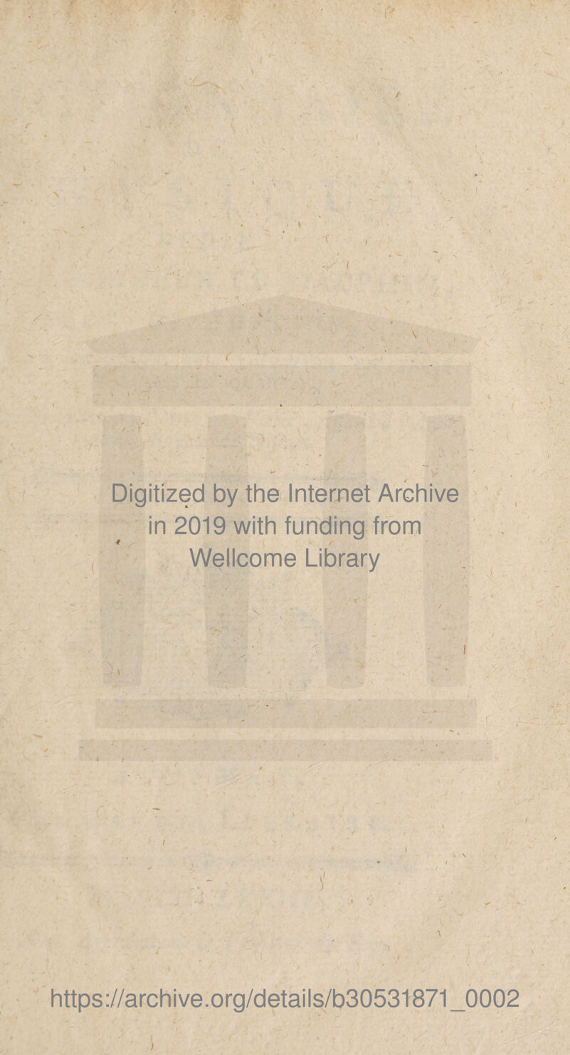 Digitized by the Internet Archive in 2019 with funding from Wellcome Library https://archive.org/details/b30531871_0002