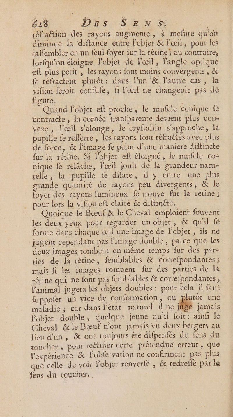 EN. Des SE l'expérience &amp; l’obfervation ne confirment pas plus que celle de voir l’objet renverfe , &amp; redreflé par lé fens du toucher, .