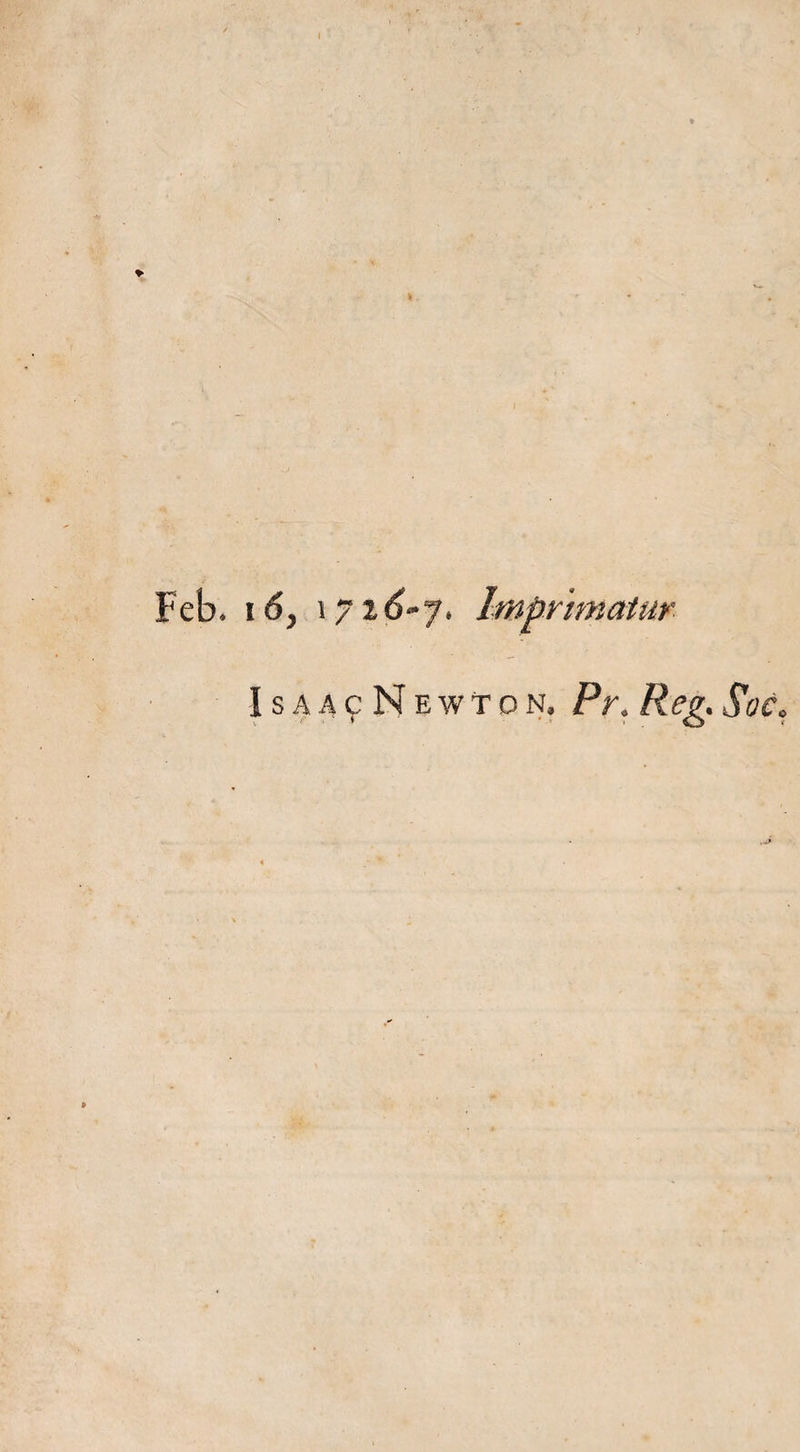 Feb. i6, 1716-7. Isaa<?Newtpn. Pr. Reg. Sac.