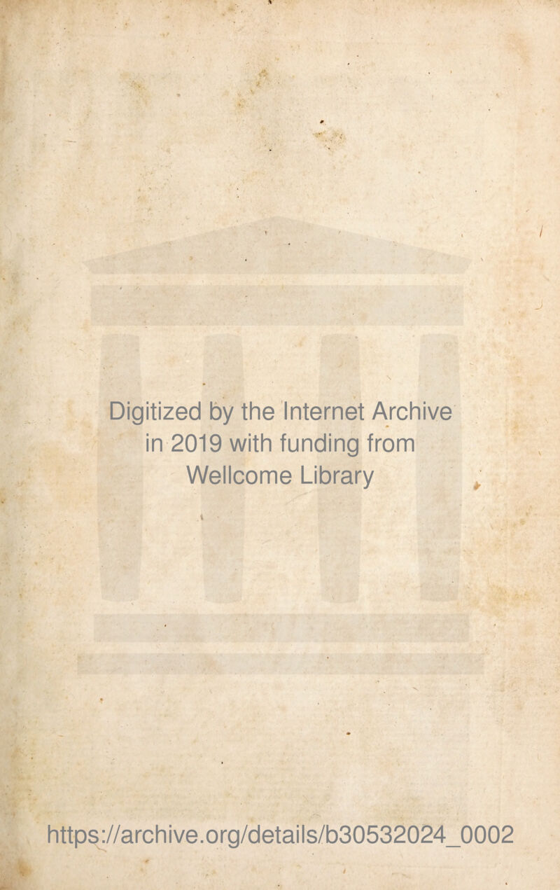 Digitized by the Internet Archive m in 2019 with funding from Wellcome Library https://archive.org/details/b30532024_0002
