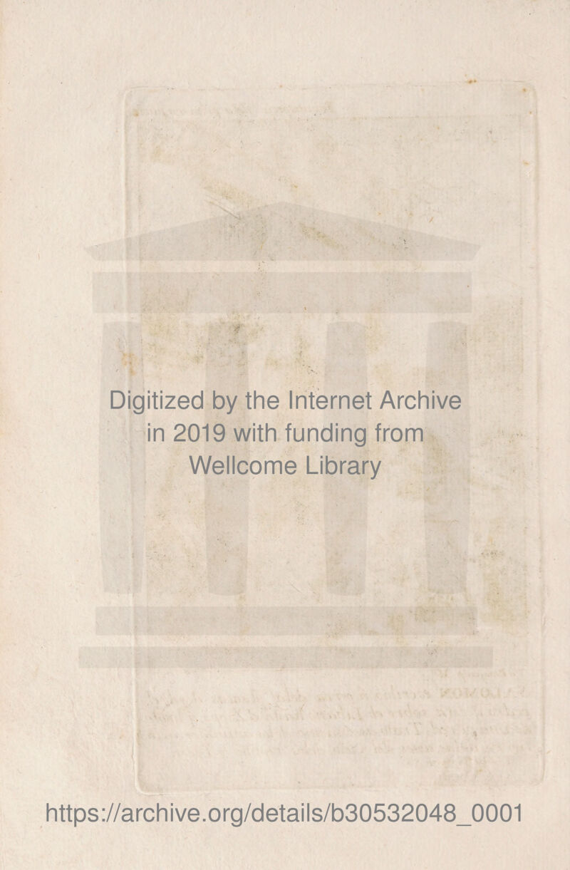 Digitized by the Internet Archive in 2019 with funding from Wellcome Library https://archive.org/details/b30532048_0001