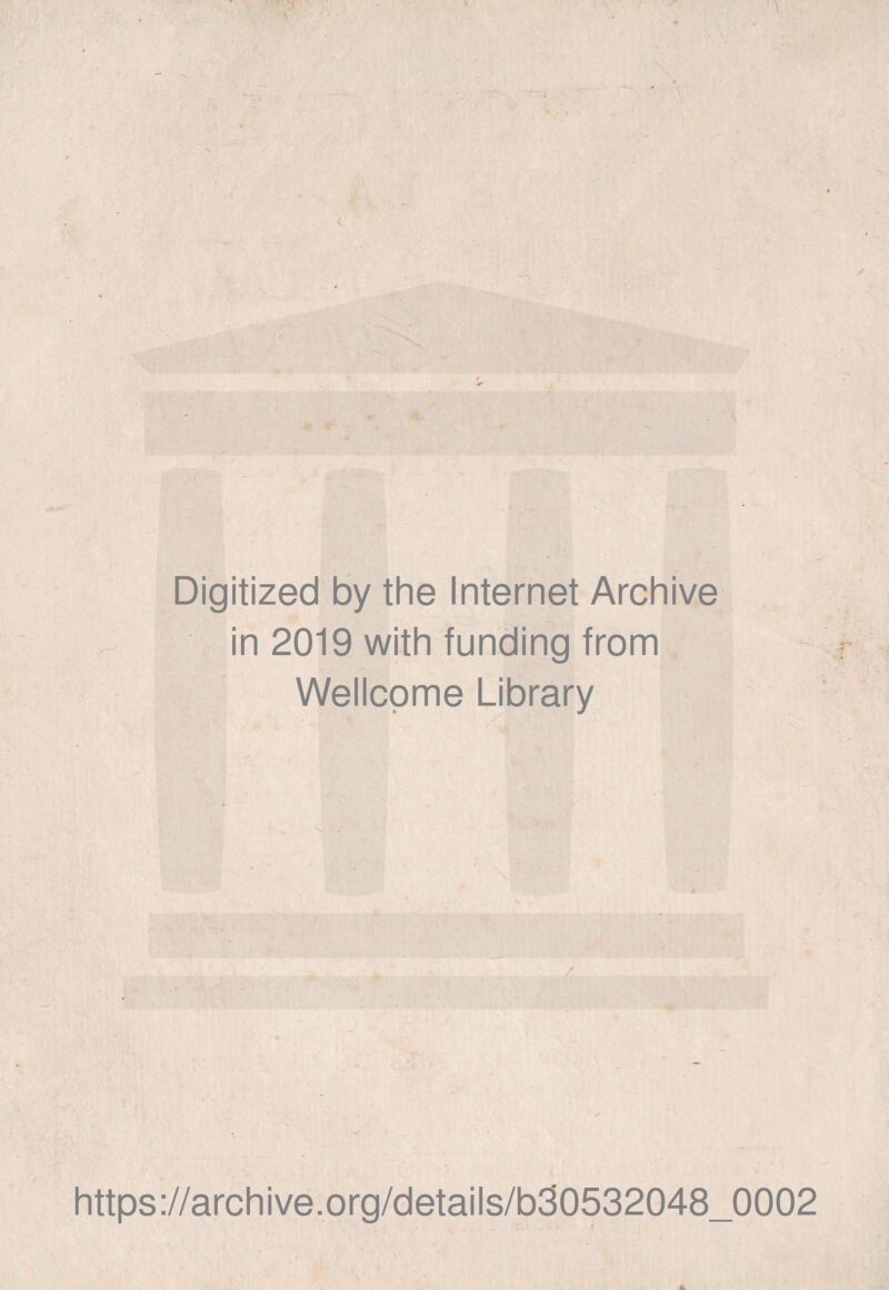 Digitized by the Internet Archive in 2019 with funding from Wellcome Library https://archive.org/details/b30532048_0002