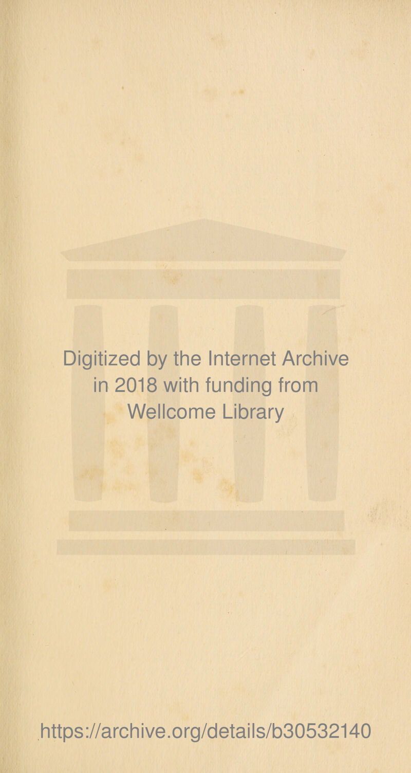 Digitized by the Internet Archive in 2018 with funding from Wellcome Library https://archive.org/details/b30532140