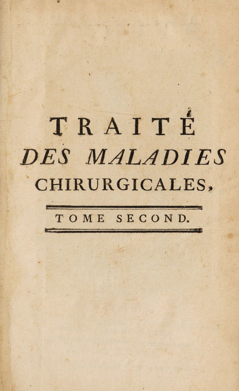 TRAITÉ » 1 DES MALADIES CHIRURGICALES. TOME SECOND.