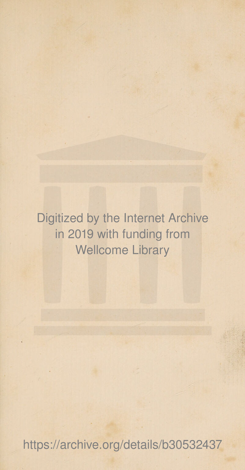 Digitized by the Internet Archive in 2019 with funding from Wellcome Library https://archive.org/details/b30532437