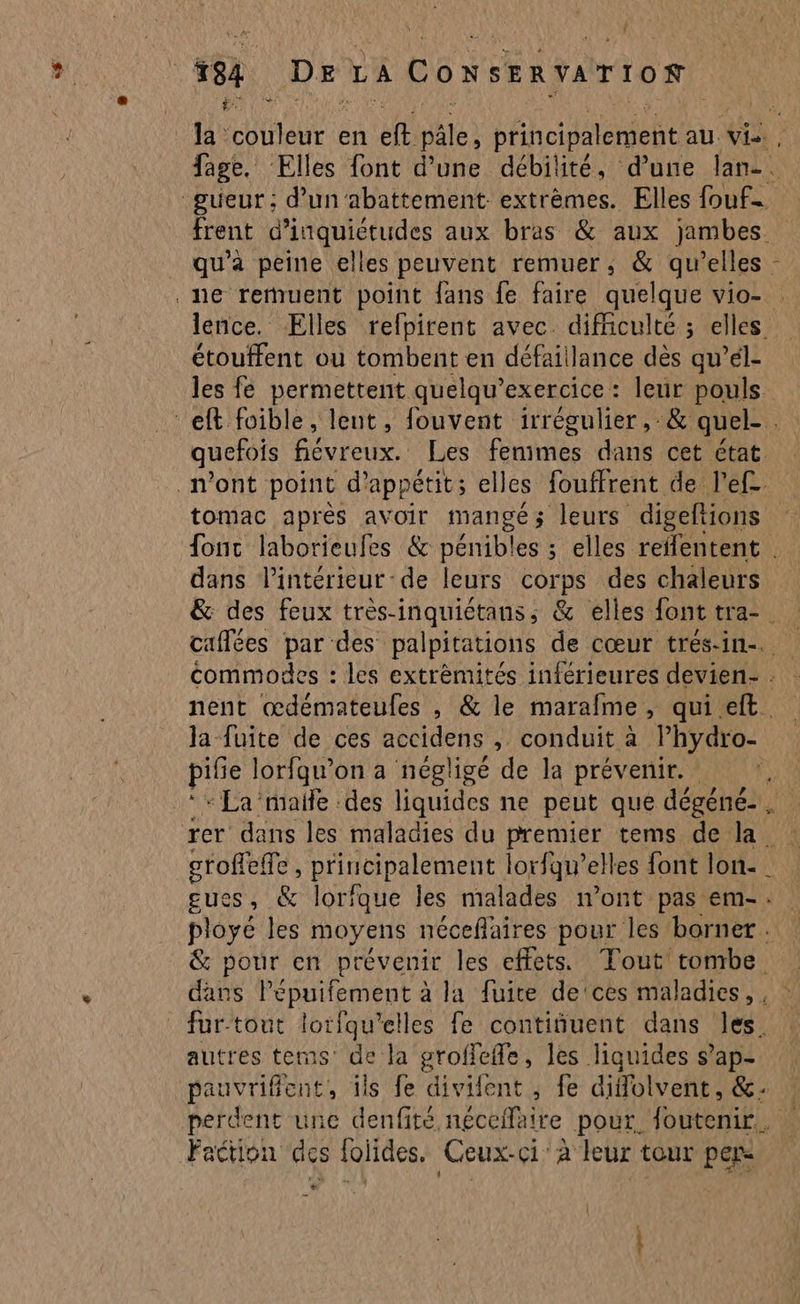 sé Ÿ Fa ES étouffent ou tombent en défaillance dès qu’el- } tomac après avoir Mangé 5 leurs digeftions dans lintérieur-de leurs corps des chaleurs la fuite de ces A) ; conduit à Phydro- pilie lorfqu’on a négligé de la prévenir. stofleffe , principalement lorfqu’elles font lon. | ployé les moyens néceflaires pour les borner . & pour en prévenir les effets. Tout tombe. autres tems: de la groffefle, les liquides s’ap- Faction des folides. Ceux-ci à leur tour per vd + «°