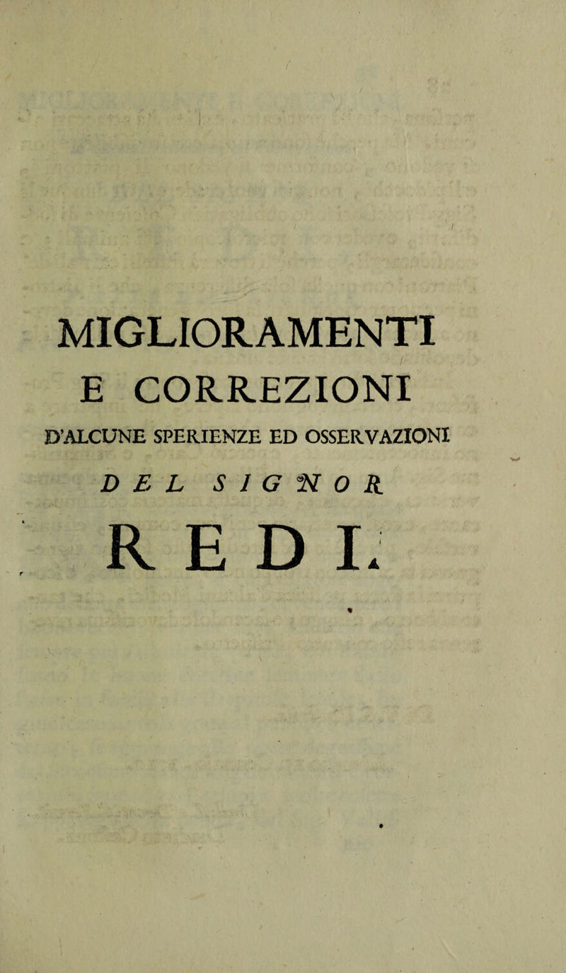 / MIGLIORAMENTI E CORREZIONI D’ALCUNE SPERIENZE ED OSSERVAZIONI DEL SIGNOR REDI.