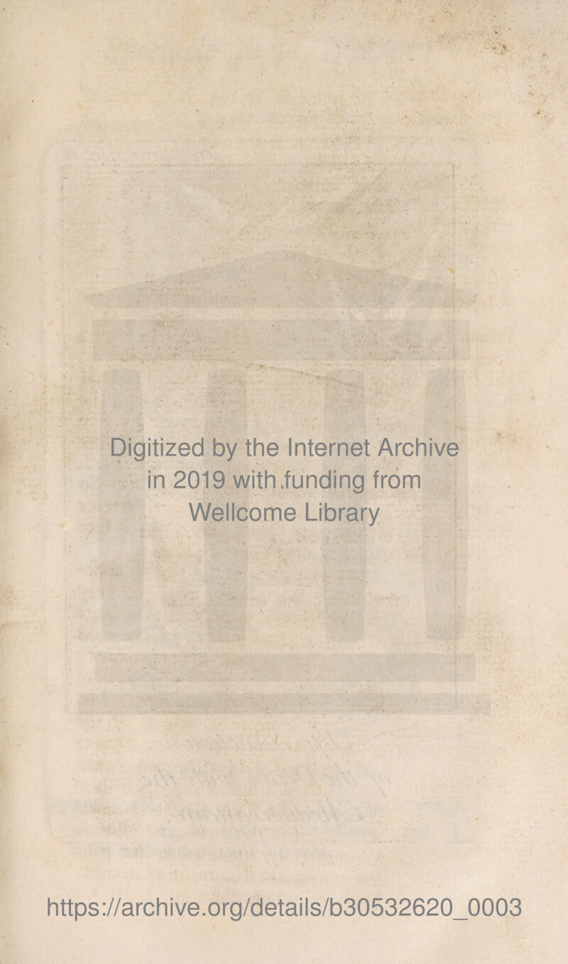 Digitized by the Internet Archive in 2019 with .funding from Wellcome Library https://archive.Org/details/b30532620_0003